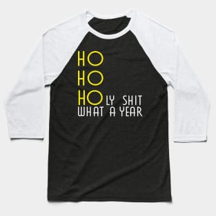 HO HO HOly shit what a year Baseball T-Shirt